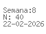 Semana: 8 | N.º40 | Data: 2026-02-22